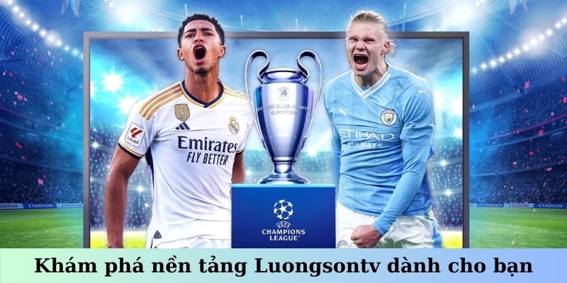 Luongsontv - Giải Trí Không Giới Hạn, Chọn Trận Đấu Yêu Thích 5 Khám phá nền tảng Luongsontv dành cho bạn